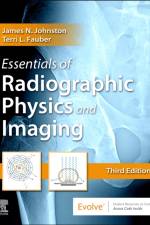 Essentials of Radiographic Physics and Imaging af James (Associate Professor of Radiologic Sciences Midwestern State University) Johnston