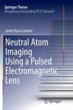 Neutral Atom Imaging Using a Pulsed Electromagnetic Lens af Jamie Ryan Gardner