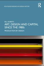 Art, Design and Capital since the 1980s af Bill (University of Warwick and Ruskin School of Art Roberts