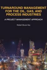 Turnaround Management for the Oil, Gas, and Process Industries af Robert Bruce (Consultant and Professional Engineer Hey