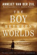 The Boy Between Worlds af Annejet Zijl