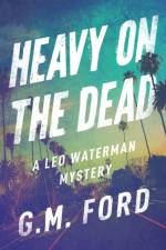 Heavy on the Dead af G. M. Ford