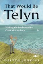 That Would Be Telyn - Walking the Pembrokeshire Coast with My Harp af Delyth Jenkins