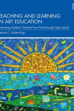 Teaching and Learning in Art Education af Debrah C. (Middle Tennessee State University Sickler-Voigt