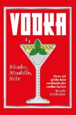 Vodka: Shake, Muddle, Stir af Dan Jones