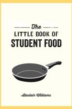 The Little Book of Student Food af Alastair Williams
