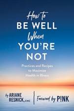 How to Be Well When You're Not af Ariane Resnick