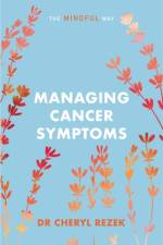 Managing Cancer Symptoms: The Mindful Way af Cheryl Rezek