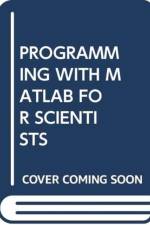 PROGRAMMING WITH MATLAB FOR SCIENTISTS af EUGENIY E MIKHAILOV