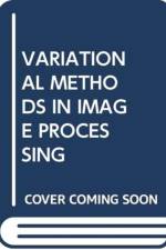VARIATIONAL METHODS IN IMAGE PROCESSING af Luminita A. Vese