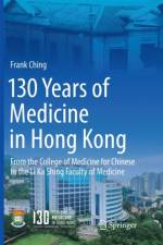 130 Years of Medicine in Hong Kong af Frank Ching