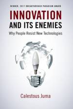 Innovation and Its Enemies af Calestous (Professor of the Practice of International Development and Director of the Science Juma