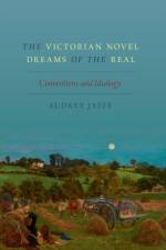 The Victorian Novel Dreams of the Real af Audrey (Professor of English Jaffe