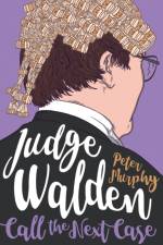 Judge Walden: Call the Next Case af Peter Murphy
