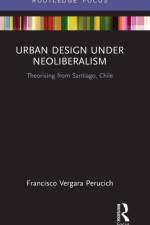 Urban Design Under Neoliberalism af Francisco (UNIVERSIDAD CATOLICA DEL NORTE Vergara Perucich
