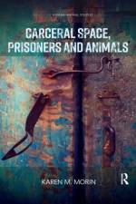 Carceral Space, Prisoners and Animals af Karen M. Morin