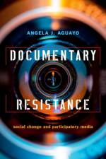 Documentary Resistance af Angela J. (Associate Professor of Cinema and Digital Culture Aguayo