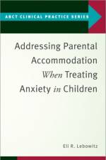 Addressing Parental Accommodation When Treating Anxiety In Children af Eli R. (Assistant Professor Lebowitz