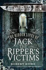 The Hidden Lives of Jack the Ripper's Victims af Robert Hume