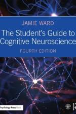 The Student's Guide to Cognitive Neuroscience af Jamie Ward