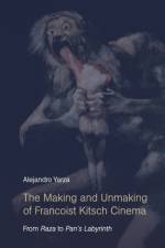 The Making and Unmaking of Francoist Kitsch Cinema af Alejandro Yarza