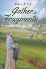 Gather the Fragments af Barbara M Kelly