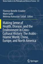 Making Sense of Health, Disease, and the Environment in Cross-Cultural History: The Arabic-Islamic World, China, Europe, and North America