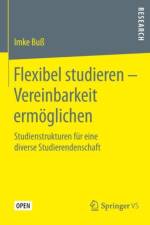 Flexibel Studieren - Vereinbarkeit Ermoeglichen af Imke Buss