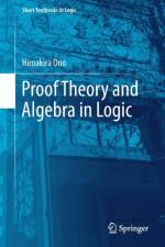 Proof Theory and Algebra in Logic af Hiroakira Ono