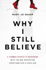 Why I Still Believe af Mary Jo Sharp