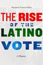 The Rise of the Latino Vote af Benjamin Francis-Fallon
