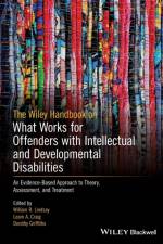 The Wiley Handbook on What Works for Offenders with Intellectual and Developmental Disabilities