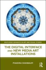 The Digital Interface and New Media Art Installations af Phaedra Shanbaum