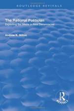 The Rational Politician: Exploiting the Media in New Democracies af Andrew Milton