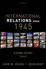 International Relations Since 1945 af John (Professor of International History W. Young