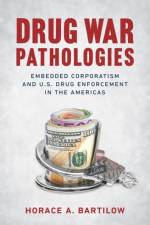 Drug War Pathologies af Horace A. Bartilow