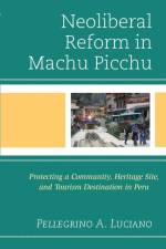 Neoliberal Reform in Machu Picchu af Pellegrino A. Luciano