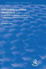 Policymaking for Critical Infrastructure af Gordon A. Gow