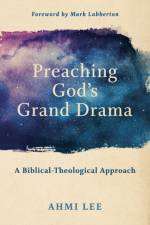 Preaching God`s Grand Drama – A Biblical–Theological Approach af Ahmi Lee