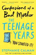 Confessions of a Bad Mother: The Teenage Years af Stephanie Calman