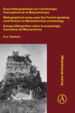 Essai bibliographique sur l’archeologie francophone de la Mesoamerique af Eric Taladoire
