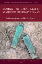 Taming the Great Desert: Adam in the Prehistory of Oman af Guillaume Gernez
