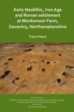 Early Neolithic, Iron Age and Roman settlement at Monksmoor Farm, Daventry, Northamptonshire af Tracy Preece