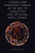 Leading and Managing Change in the Age of Disruption and Artificial Intelligence af Mathew (CPA Australia) Donald