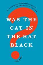 Was the Cat in the Hat Black? af Philip (University Distinguished Professor of English Nel
