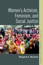 Women's Activism, Feminism, and Social Justice af Margaret A. (George D. and Harriet W. Cornell Chair of Philosophy McLaren