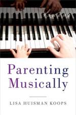 Parenting Musically af Lisa Huisman (Associate Professor of Music Education Koops