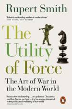 The Utility of Force af Rupert Smith