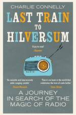 Last Train to Hilversum af Charlie Connelly