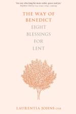 The Way of Benedict: Eight Blessings for Lent af Laurentia Johns